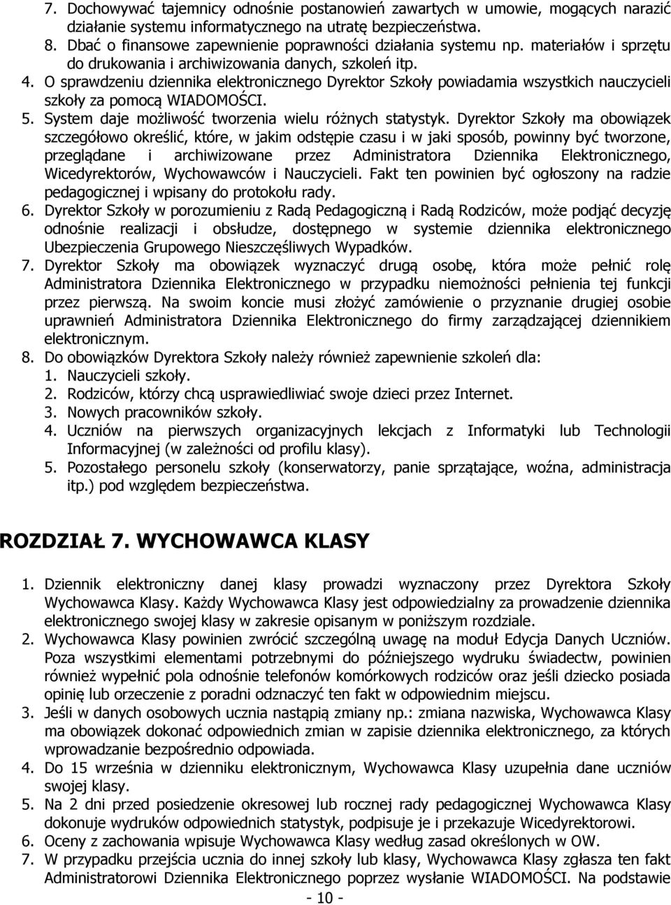 O sprawdzeniu dziennika elektronicznego Dyrektor Szkoły powiadamia wszystkich nauczycieli szkoły za pomocą WIADOMOŚCI. 5. System daje możliwość tworzenia wielu różnych statystyk.