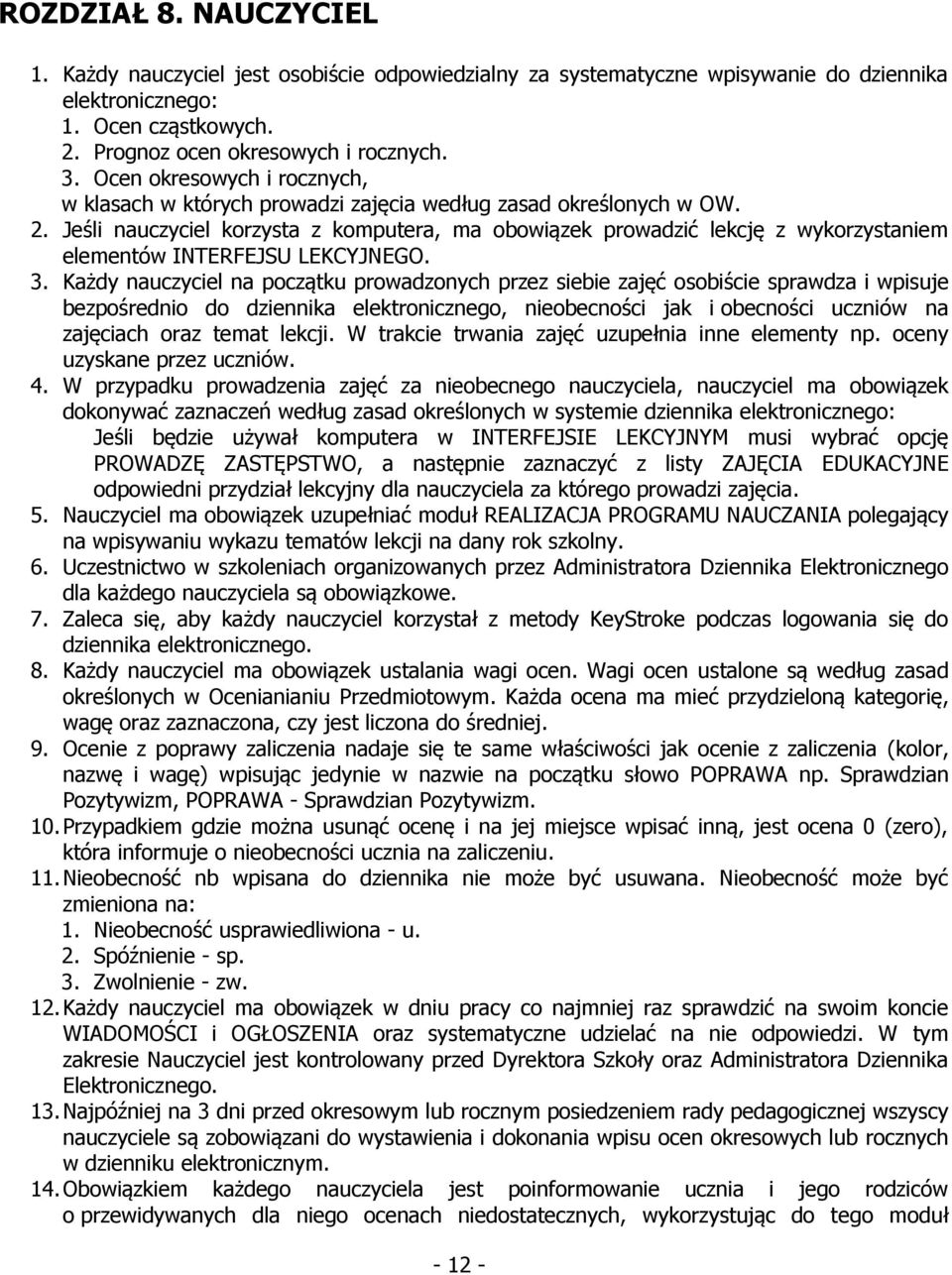 Jeśli nauczyciel korzysta z komputera, ma obowiązek prowadzić lekcję z wykorzystaniem elementów INTERFEJSU LEKCYJNEGO. 3.