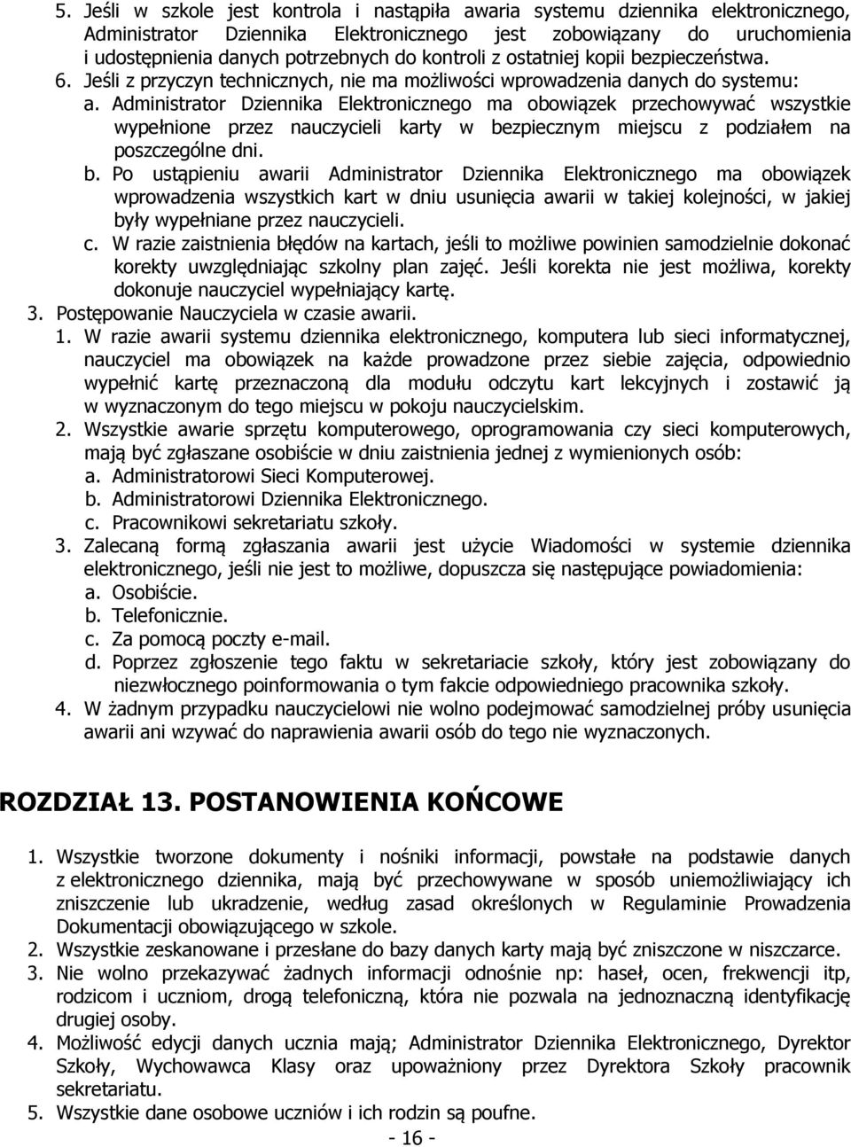 Administrator Dziennika Elektronicznego ma obowiązek przechowywać wszystkie wypełnione przez nauczycieli karty w be