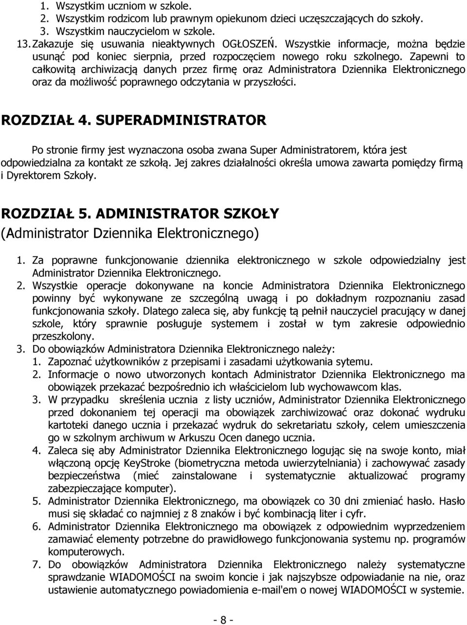 Zapewni to całkowitą archiwizacją danych przez firmę oraz Administratora Dziennika Elektronicznego oraz da możliwość poprawnego odczytania w przyszłości. ROZDZIAŁ 4.