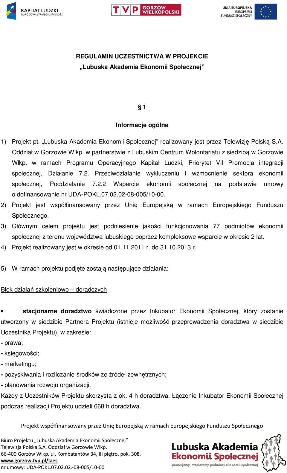 Przeciwdziałanie wykluczeniu i wzmocnienie sektora ekonomii społecznej, Poddziałanie 7.2.2 Wsparcie ekonomii społecznej na podstawie umowy o dofinansowanie nr UDA-POKL.07.02.02-08-005/10-00.