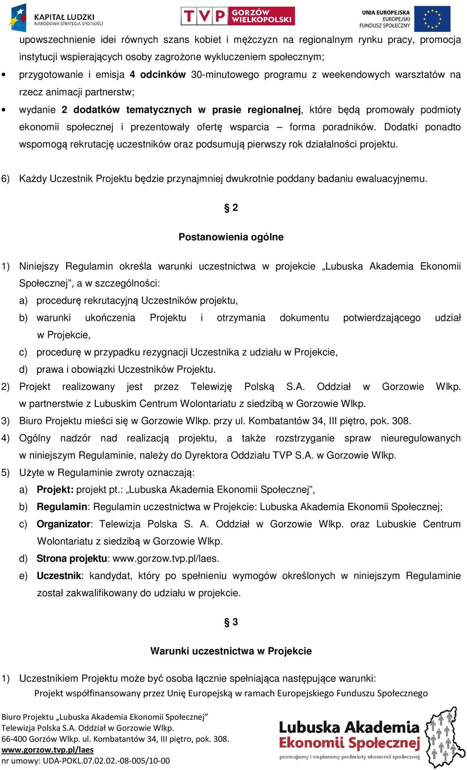 ofertę wsparcia forma poradników. Dodatki ponadto wspomogą rekrutację uczestników oraz podsumują pierwszy rok działalności projektu.