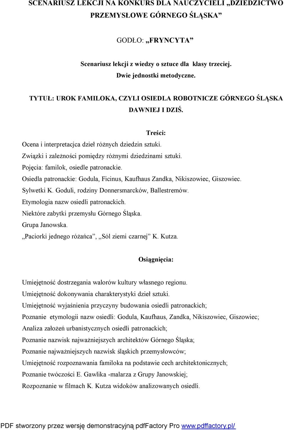 Pojęcia: familok, osiedle patronackie. Osiedla patronackie: Godula, Ficinus, Kaufhaus Zandka, Nikiszowiec, Giszowiec. Sylwetki K. Goduli, rodziny Donnersmarcków, Ballestremów.