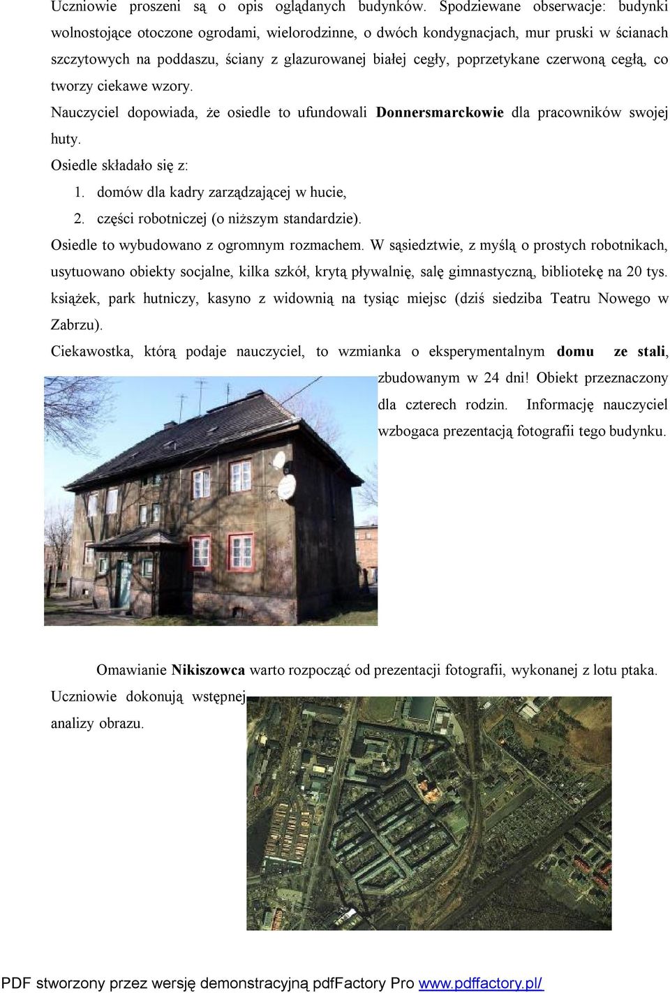 czerwoną cegłą, co tworzy ciekawe wzory. Nauczyciel dopowiada, że osiedle to ufundowali Donnersmarckowie dla pracowników swojej huty. Osiedle składało się z: 1.
