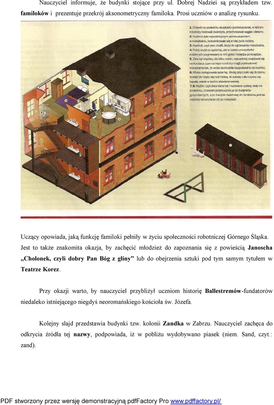 Jest to także znakomita okazja, by zachęcić młodzież do zapoznania się z powieścią Janoscha Cholonek, czyli dobry Pan Bóg z gliny lub do obejrzenia sztuki pod tym samym tytułem w Teatrze Korez.