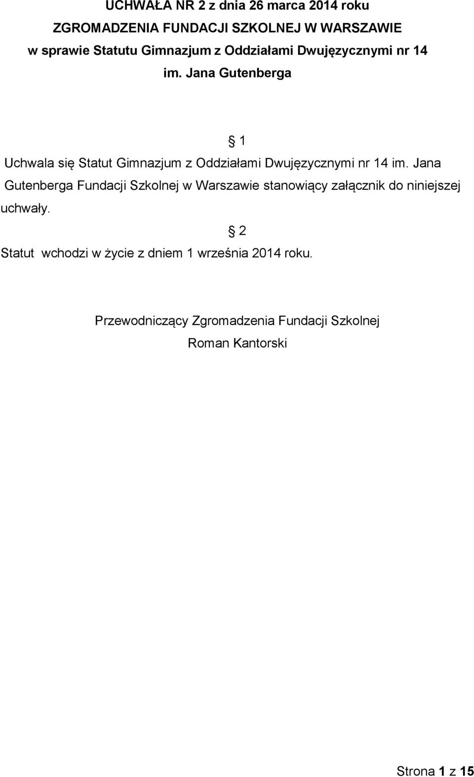 Jana Gutenberga 1 Uchwala się Statut Gimnazjum z  Jana Gutenberga Fundacji Szkolnej w Warszawie stanowiący