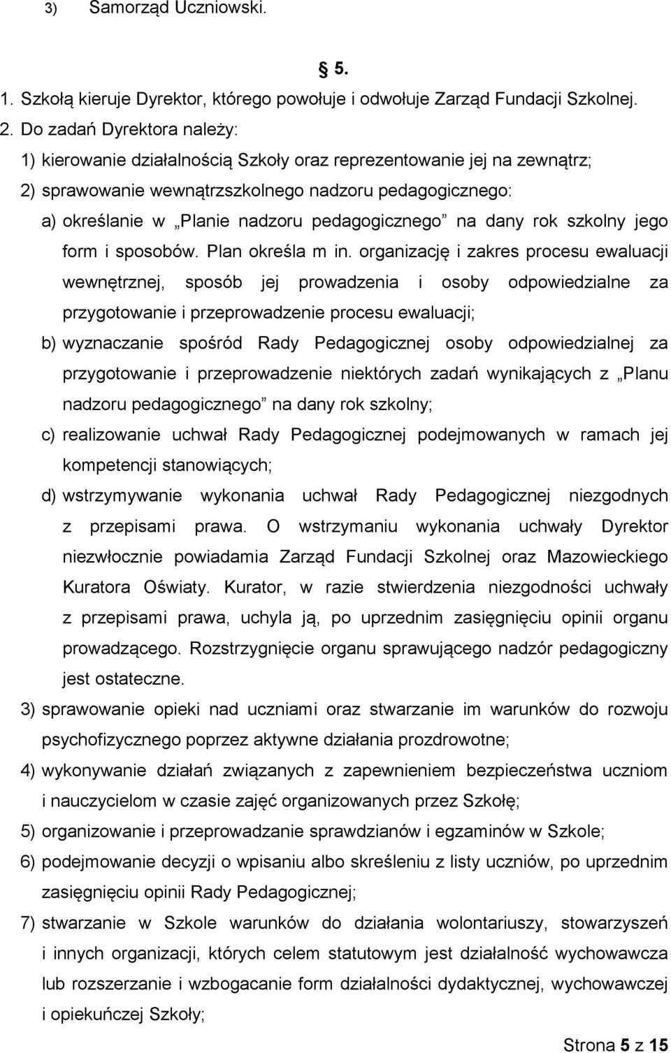 pedagogicznego na dany rok szkolny jego form i sposobów. Plan określa m in.