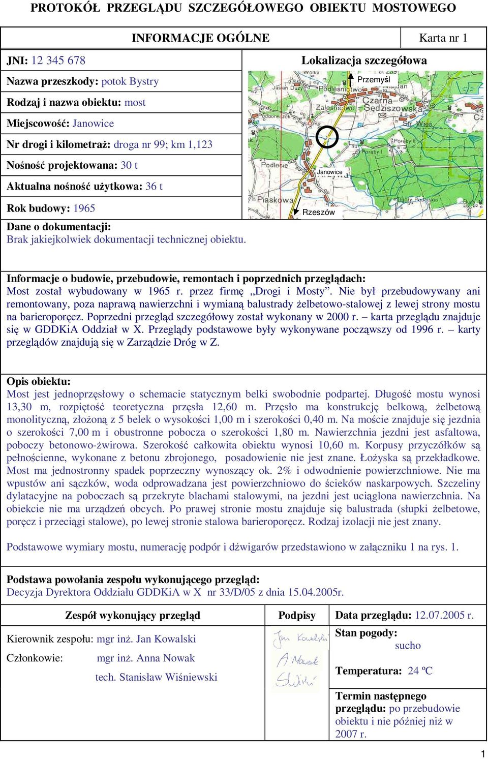 dokumentacji technicznej obiektu. Informacje o budowie, przebudowie, remontach i poprzednich przeglądach: Most został wybudowany w 1965 r. przez firmę Drogi i Mosty.