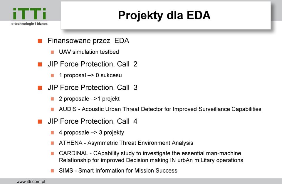 Protection, Call 4 4 proposale > 3 projekty ATHENA - Asymmetric Threat Environment Analysis CARDINAL - CApability study to