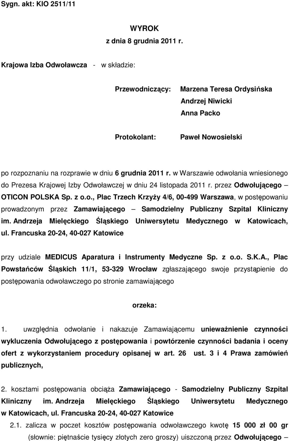 w Warszawie odwołania wniesionego do Prezesa Krajowej Izby Odwoławczej w dniu 24 listopada 2011 r. przez Odwołującego OTICON POLSKA Sp. z o.o., Plac Trzech Krzyży 4/6, 00-499 Warszawa, w postępowaniu prowadzonym przez Zamawiającego Samodzielny Publiczny Szpital Kliniczny im.