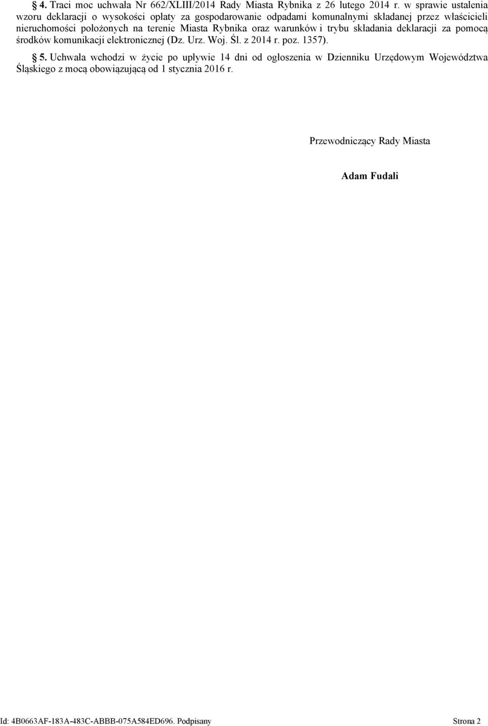 terenie Miasta Rybnika oraz warunków i trybu składania deklaracji za pomocą środków komunikacji elektronicznej (Dz. Urz. Woj. Śl. z 2014 r. poz. 1357). 5.