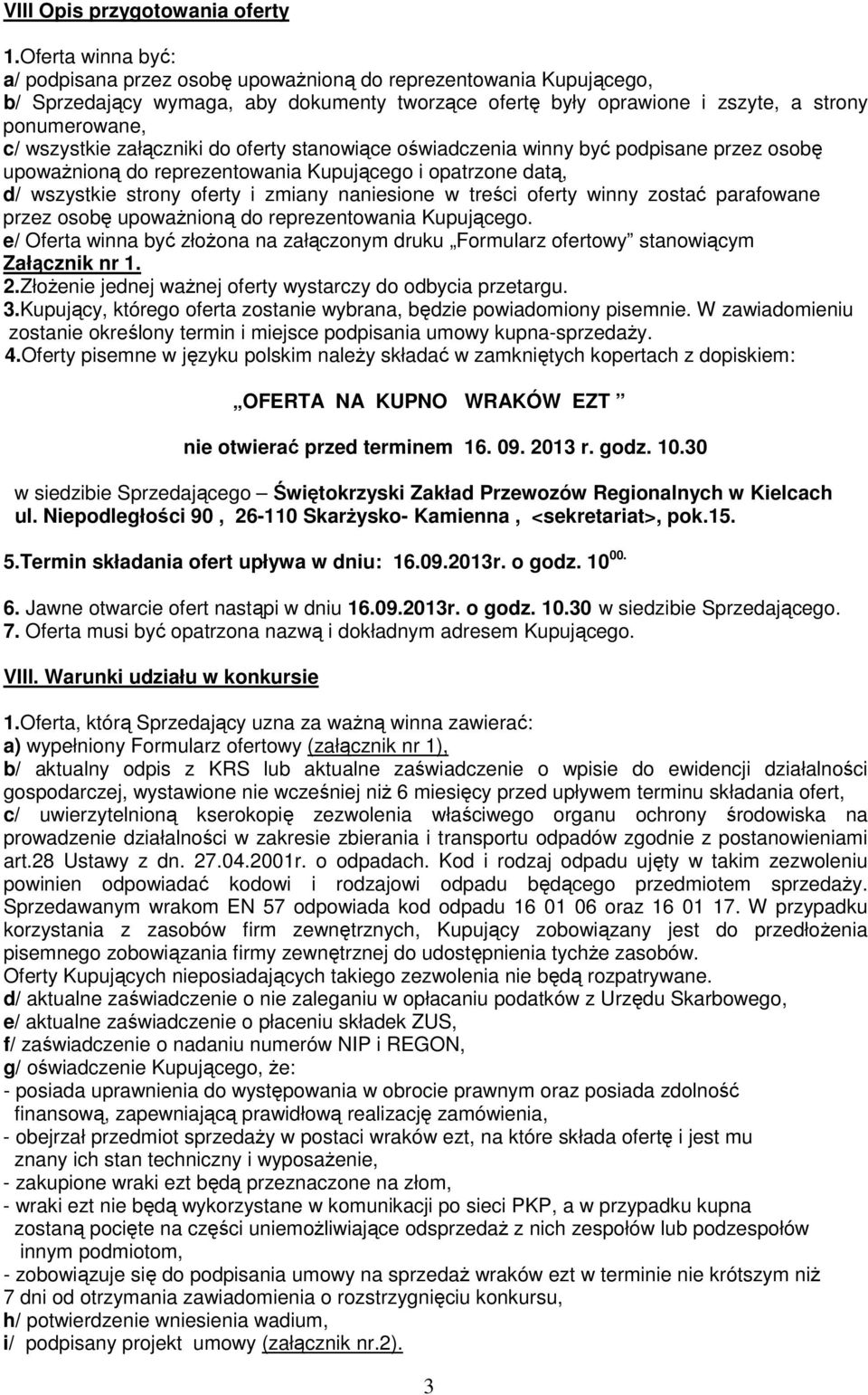 załączniki do oferty stanowiące oświadczenia winny być podpisane przez osobę upowaŝnioną do reprezentowania Kupującego i opatrzone datą, d/ wszystkie strony oferty i zmiany naniesione w treści oferty