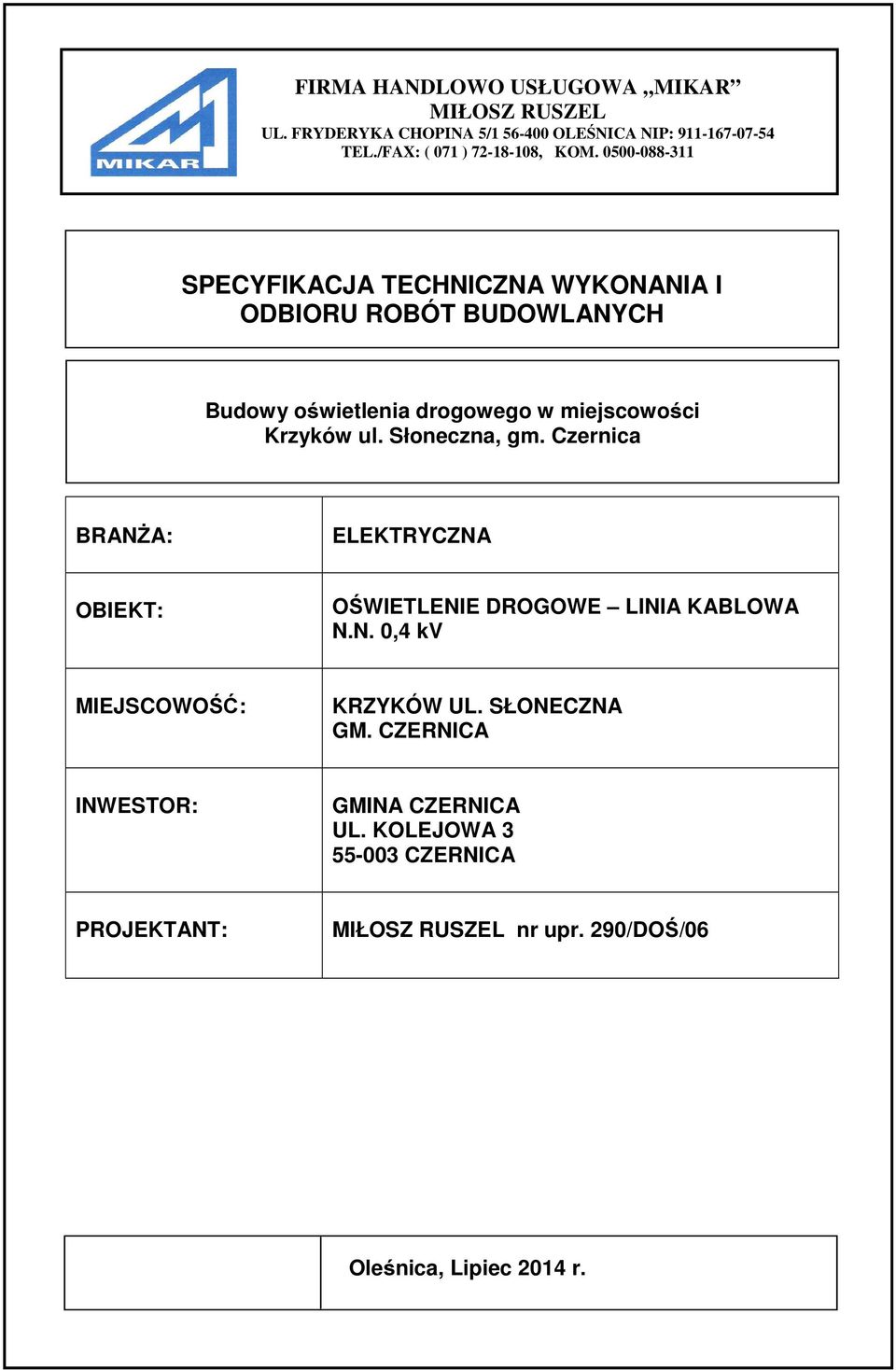 0500-088-311 SPECYFIKACJA TECHNICZNA WYKONANIA I ODBIORU ROBÓT BUDOWLANYCH Budowy oświetlenia drogowego w miejscowości Krzyków ul. Słoneczna, gm.