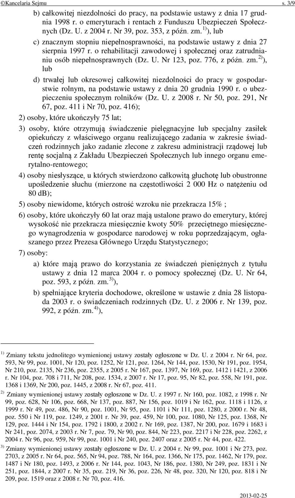 U. Nr 123, poz. 776, z późn. zm. 2) ), lub d) trwałej lub okresowej całkowitej niezdolności do pracy w gospodarstwie rolnym, na podstawie ustawy z dnia 20 grudnia 1990 r.