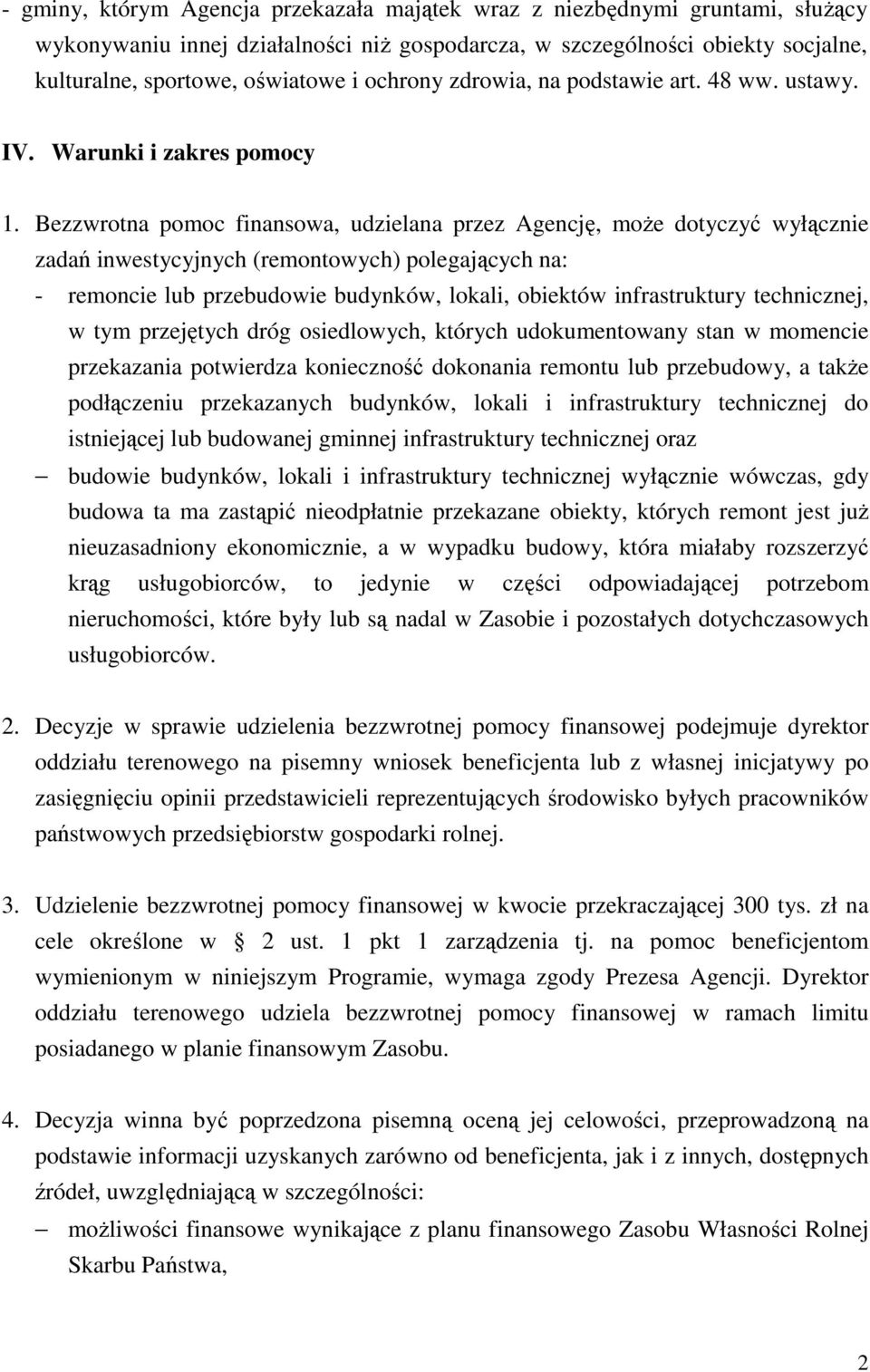 Bezzwrotna pomoc finansowa, udzielana przez Agencję, moŝe dotyczyć wyłącznie zadań inwestycyjnych (remontowych) polegających na: - remoncie lub przebudowie budynków, lokali, obiektów infrastruktury