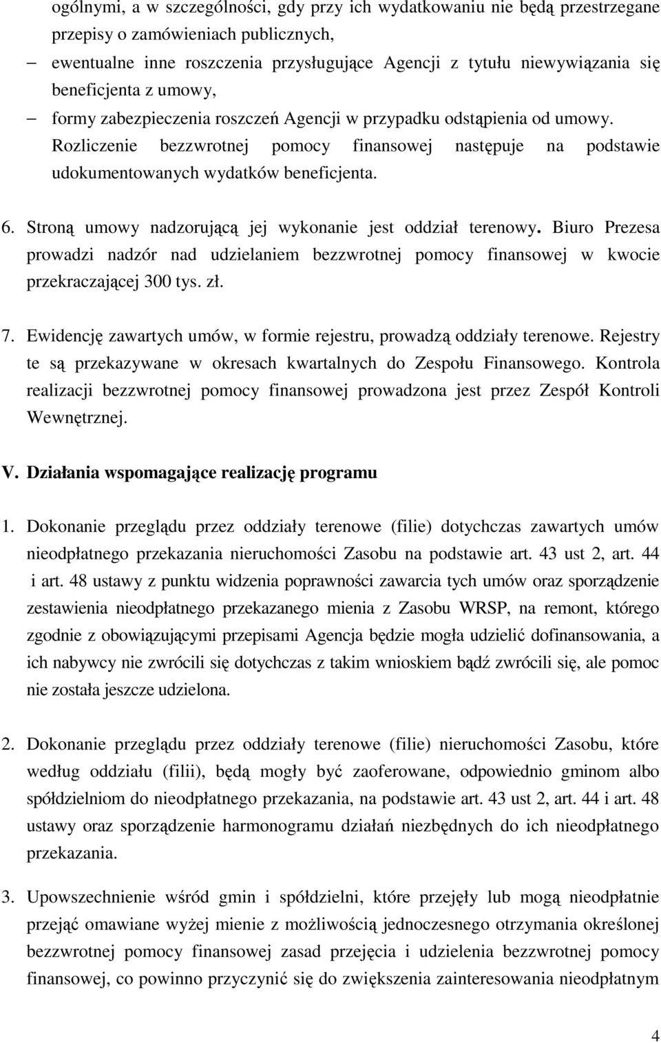 6. Stroną umowy nadzorującą jej wykonanie jest oddział terenowy. Biuro Prezesa prowadzi nadzór nad udzielaniem bezzwrotnej pomocy finansowej w kwocie przekraczającej 300 tys. zł. 7.