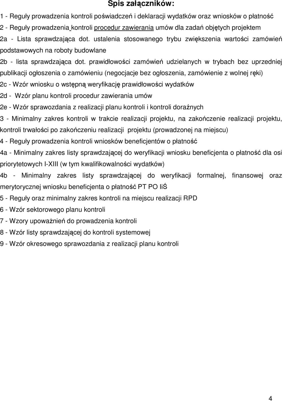 prawidłowości zamówień udzielanych w trybach bez uprzedniej publikacji ogłoszenia o zamówieniu (negocjacje bez ogłoszenia, zamówienie z wolnej ręki) 2c - Wzór wniosku o wstępną weryfikację