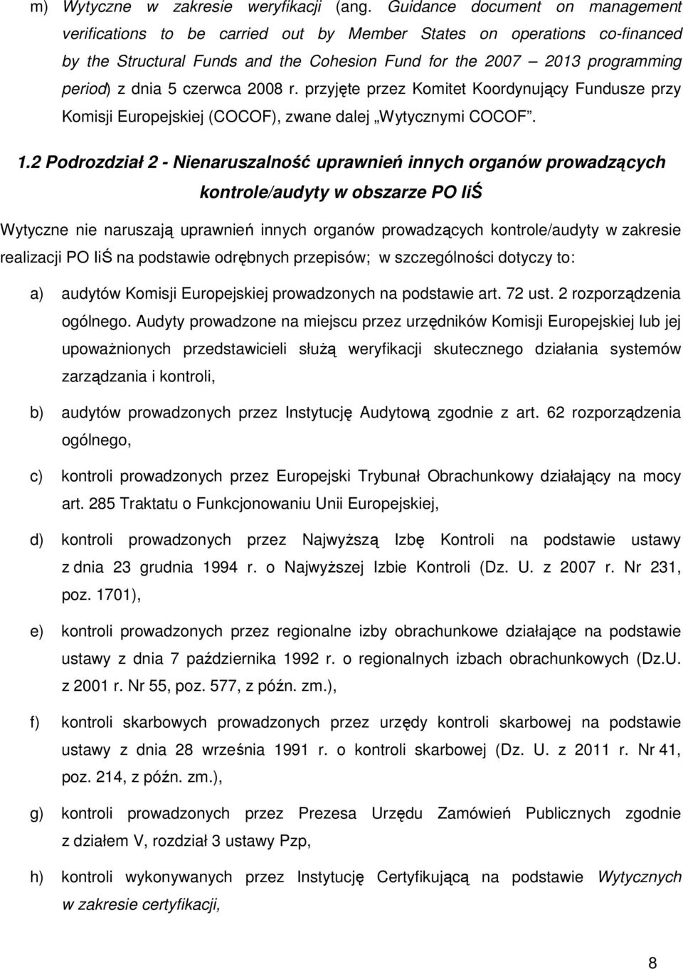 czerwca 2008 r. przyjęte przez Komitet Koordynujący Fundusze przy Komisji Europejskiej (COCOF), zwane dalej Wytycznymi COCOF. 1.