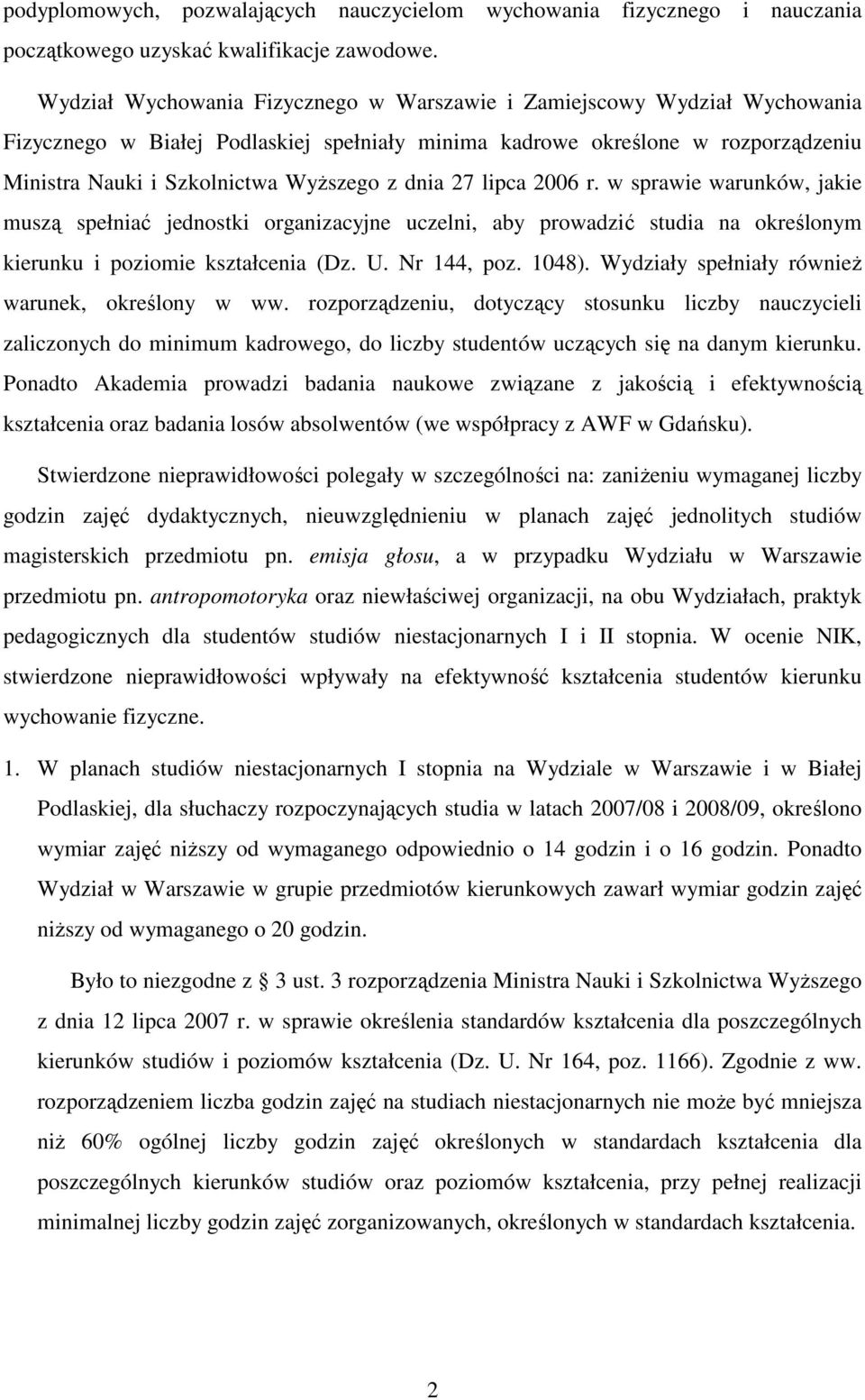 dnia 27 lipca 2006 r. w sprawie warunków, jakie muszą spełniać jednostki organizacyjne uczelni, aby prowadzić studia na określonym kierunku i poziomie kształcenia (Dz. U. Nr 144, poz. 1048).