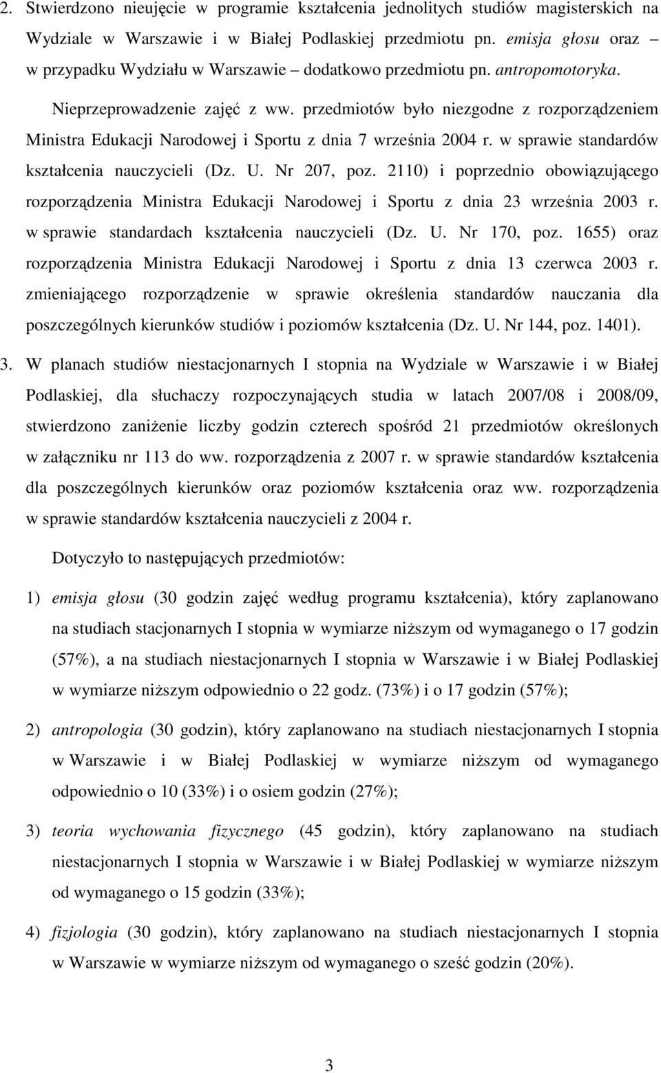 przedmiotów było niezgodne z rozporządzeniem Ministra Edukacji Narodowej i Sportu z dnia 7 września 2004 r. w sprawie standardów kształcenia nauczycieli (Dz. U. Nr 207, poz.