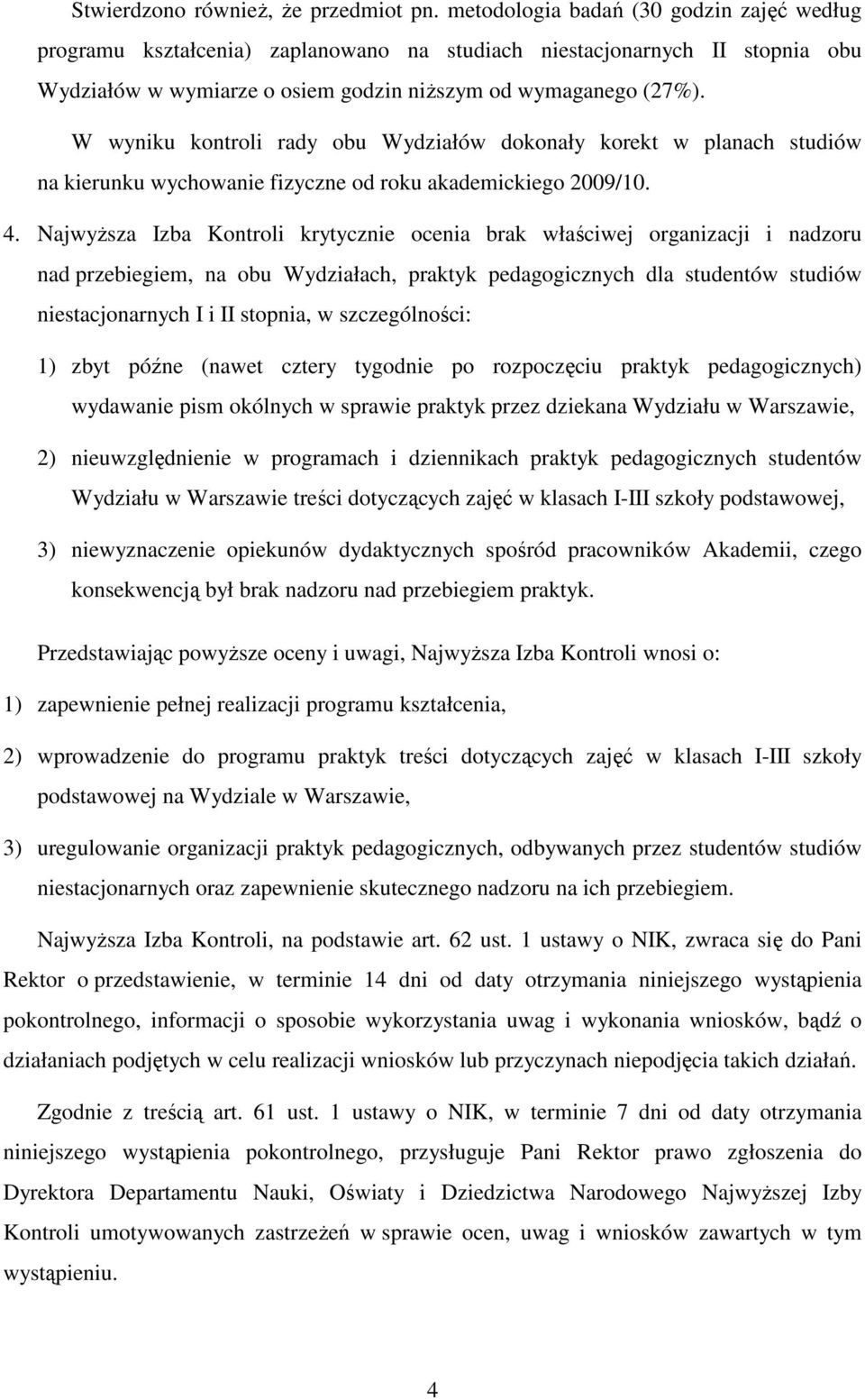 W wyniku kontroli rady obu Wydziałów dokonały korekt w planach studiów na kierunku wychowanie fizyczne od roku akademickiego 2009/10. 4.