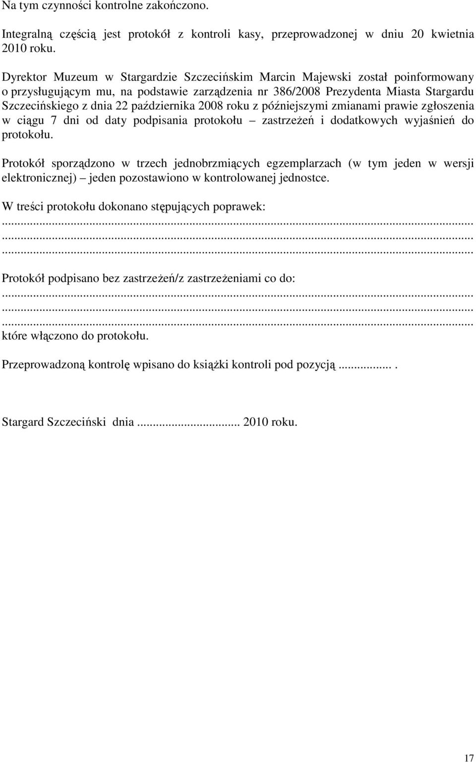 października 2008 roku z późniejszymi zmianami prawie zgłoszenia w ciągu 7 dni od daty podpisania protokołu zastrzeżeń i dodatkowych wyjaśnień do protokołu.