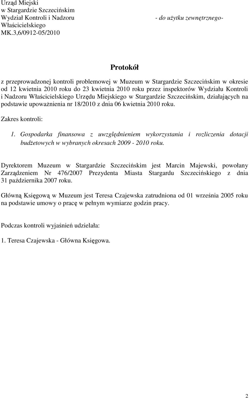 inspektorów Wydziału Kontroli i Nadzoru Właścicielskiego Urzędu Miejskiego w Stargardzie Szczecińskim, działających na podstawie upoważnienia nr 18/2010 z dnia 06 kwietnia 2010 roku.