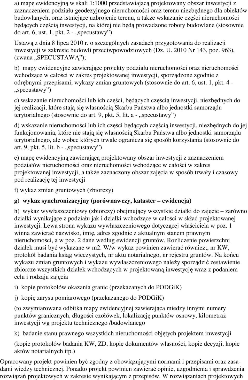 2 - specustawy ) Ustawą z dnia 8 lipca 2010 r. o szczególnych zasadach przygotowania do realizacji inwestycji w zakresie budowli przeciwpowodziowych (Dz. U. 2010 Nr 143, poz.