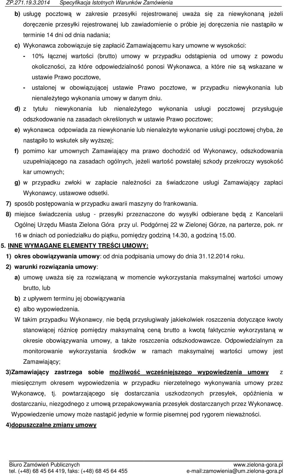 odpowiedzialność ponosi Wykonawca, a które nie są wskazane w ustawie Prawo pocztowe, - ustalonej w obowiązującej ustawie Prawo pocztowe, w przypadku niewykonania lub nienależytego wykonania umowy w