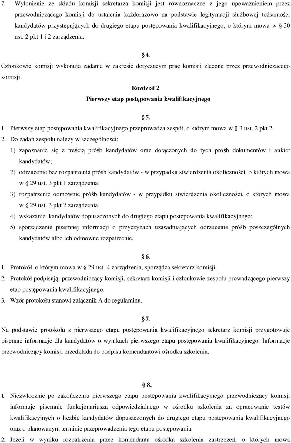 Członkowie komisji wykonują zadania w zakresie dotyczącym prac komisji zlecone przez przewodniczącego komisji. Rozdział 2 Pierwszy etap postępowania kwalifikacyjnego 5. 1.
