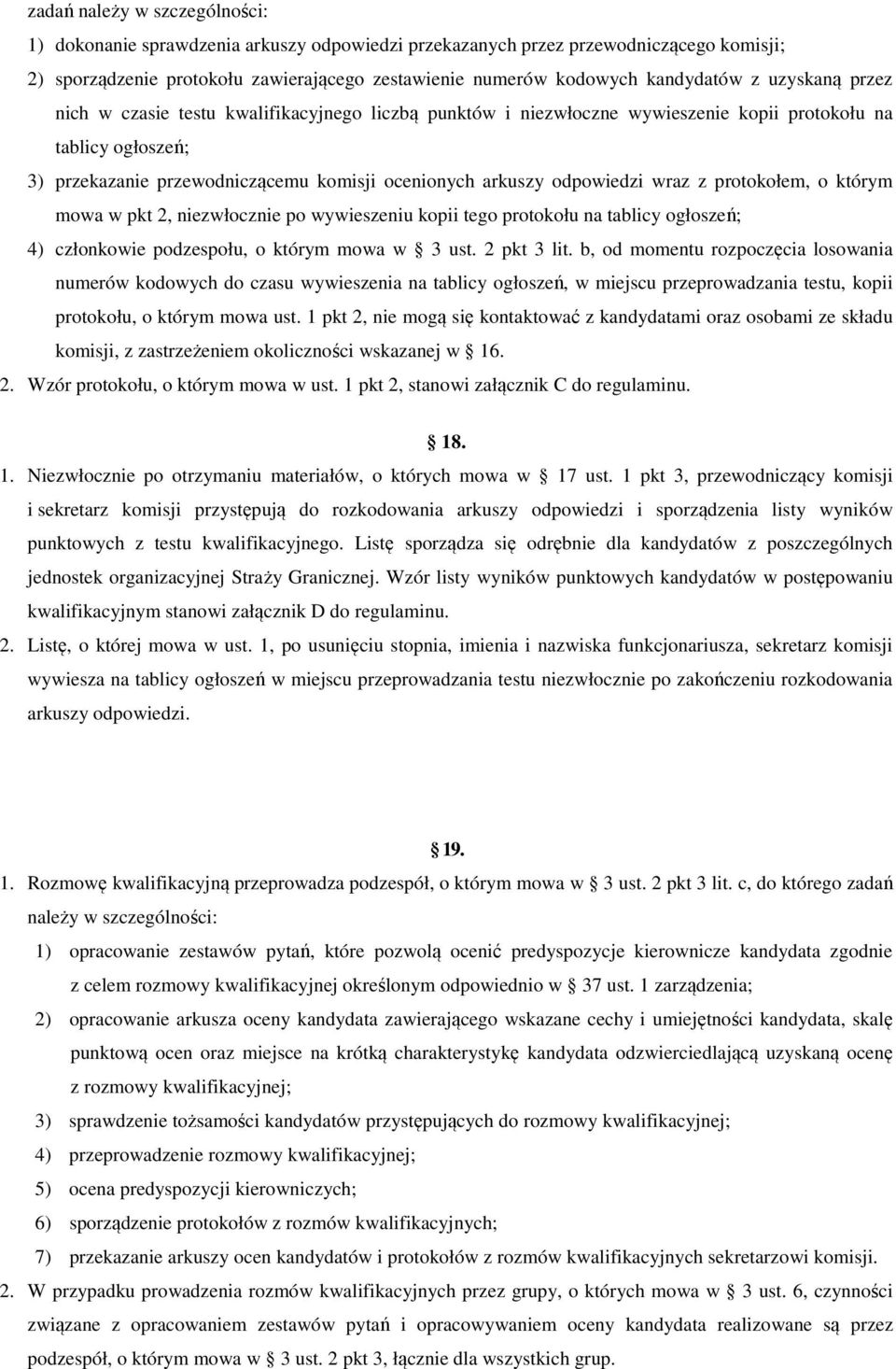 odpowiedzi wraz z protokołem, o którym mowa w pkt 2, niezwłocznie po wywieszeniu kopii tego protokołu na tablicy ogłoszeń; 4) członkowie podzespołu, o którym mowa w 3 ust. 2 pkt 3 lit.
