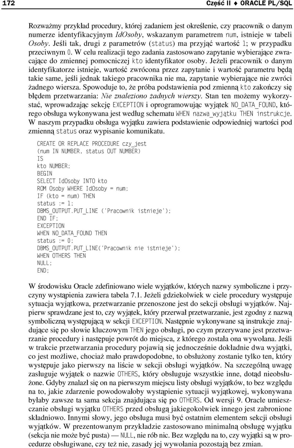 W celu realizacji tego zadania zastosowano zapytanie wybierające zwracające do zmiennej pomocniczej kto identyfikator osoby.
