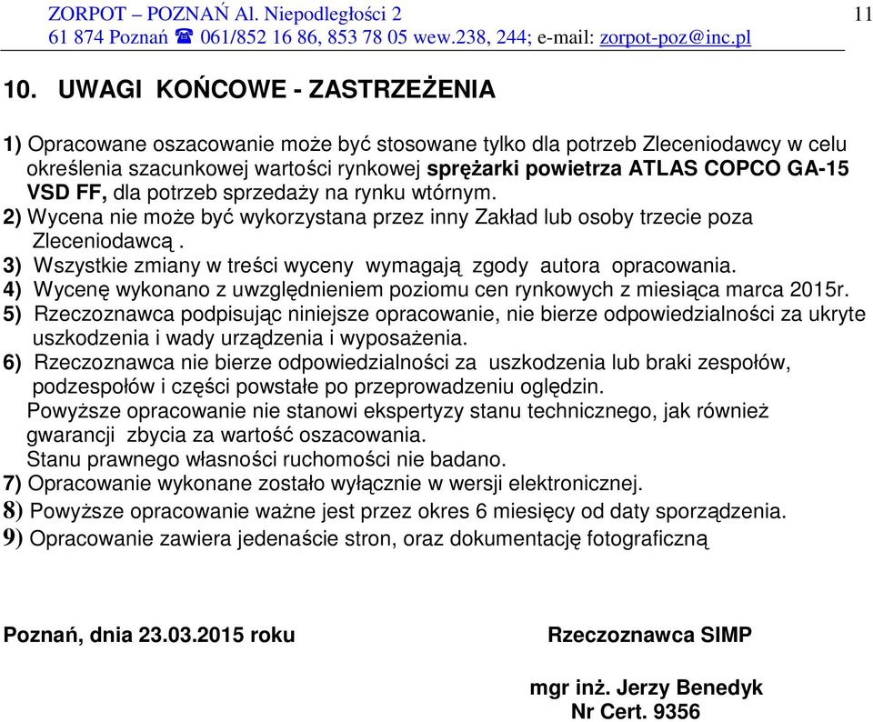 dla potrzeb sprzedaŝy na rynku wtórnym. 2) Wycena nie moŝe być wykorzystana przez inny Zakład lub osoby trzecie poza Zleceniodawcą.