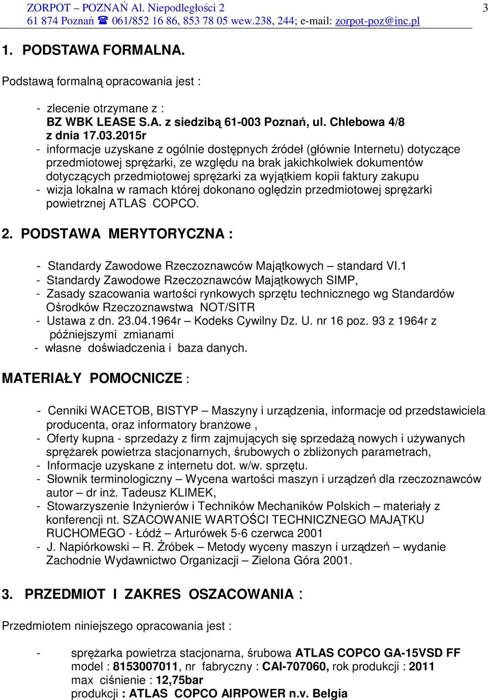 2015r - informacje uzyskane z ogólnie dostępnych źródeł (głównie Internetu) dotyczące przedmiotowej spręŝarki, ze względu na brak jakichkolwiek dokumentów dotyczących przedmiotowej spręŝarki za