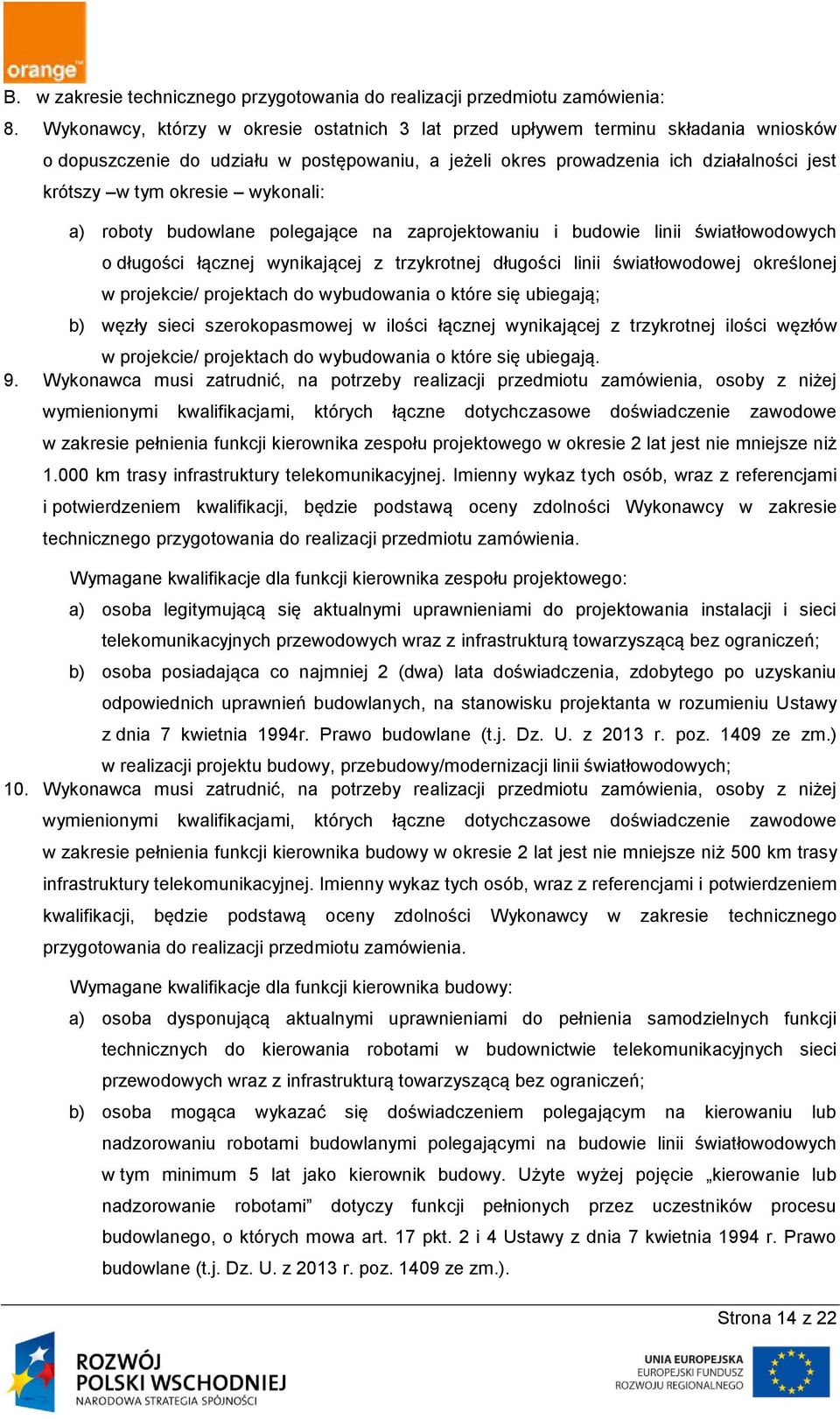 wykonali: a) roboty budowlane polegające na zaprojektowaniu i budowie linii światłowodowych o długości łącznej wynikającej z trzykrotnej długości linii światłowodowej określonej w projekcie/