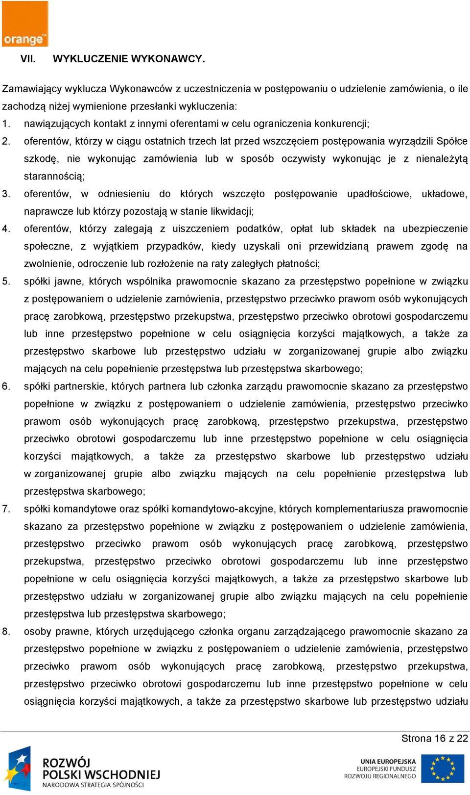 oferentów, którzy w ciągu ostatnich trzech lat przed wszczęciem postępowania wyrządzili Spółce szkodę, nie wykonując zamówienia lub w sposób oczywisty wykonując je z nienależytą starannością; 3.