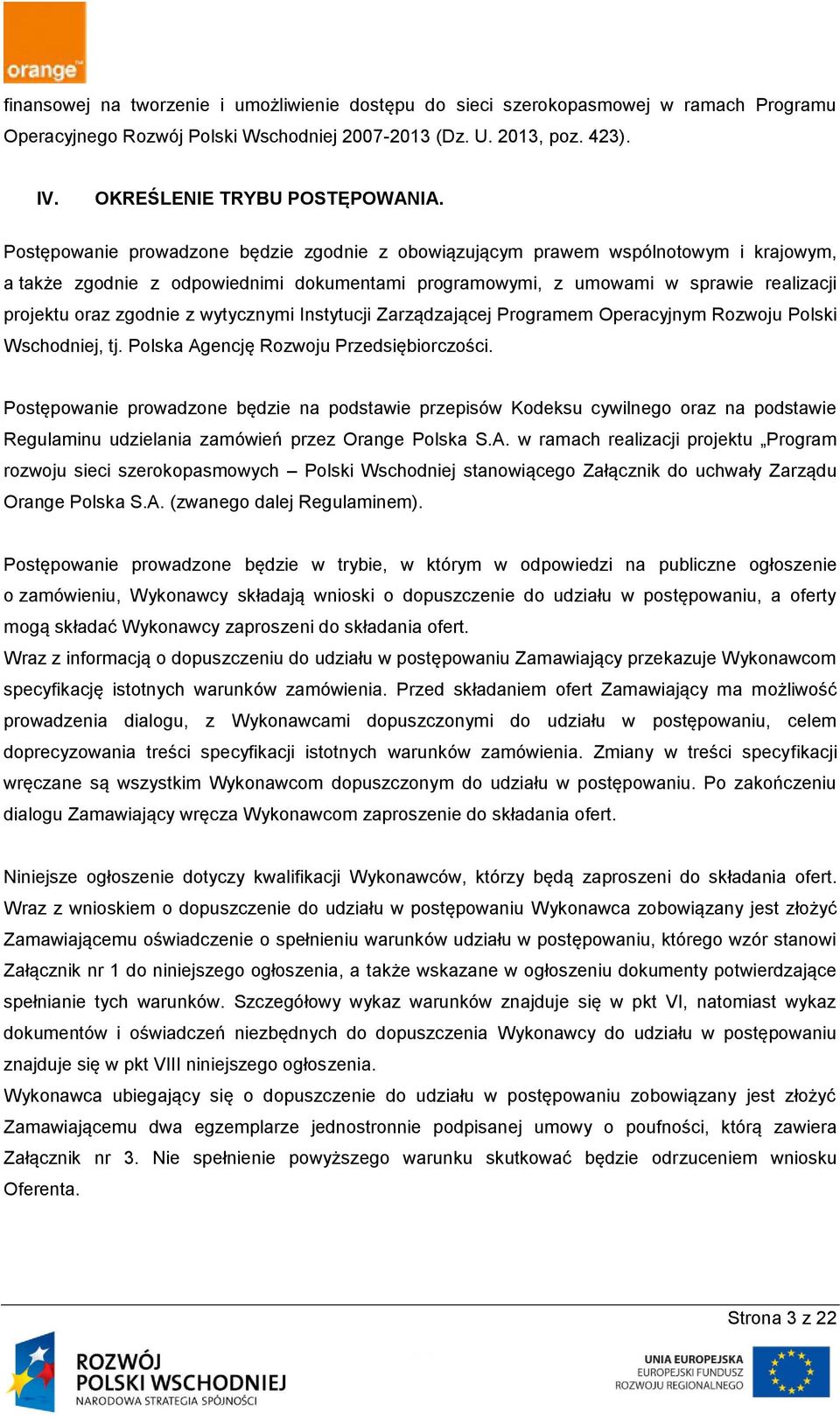 wytycznymi Instytucji Zarządzającej Programem Operacyjnym Rozwoju Polski Wschodniej, tj. Polska Agencję Rozwoju Przedsiębiorczości.