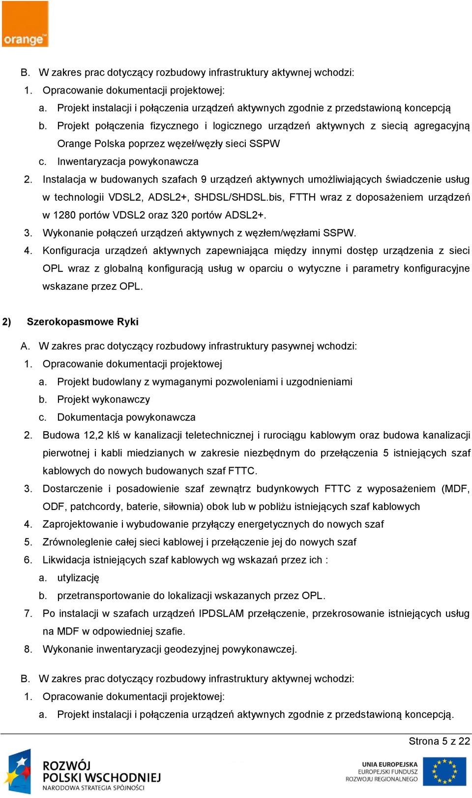 Projekt połączenia fizycznego i logicznego urządzeń aktywnych z siecią agregacyjną Orange Polska poprzez węzeł/węzły sieci SSPW c. Inwentaryzacja powykonawcza 2.