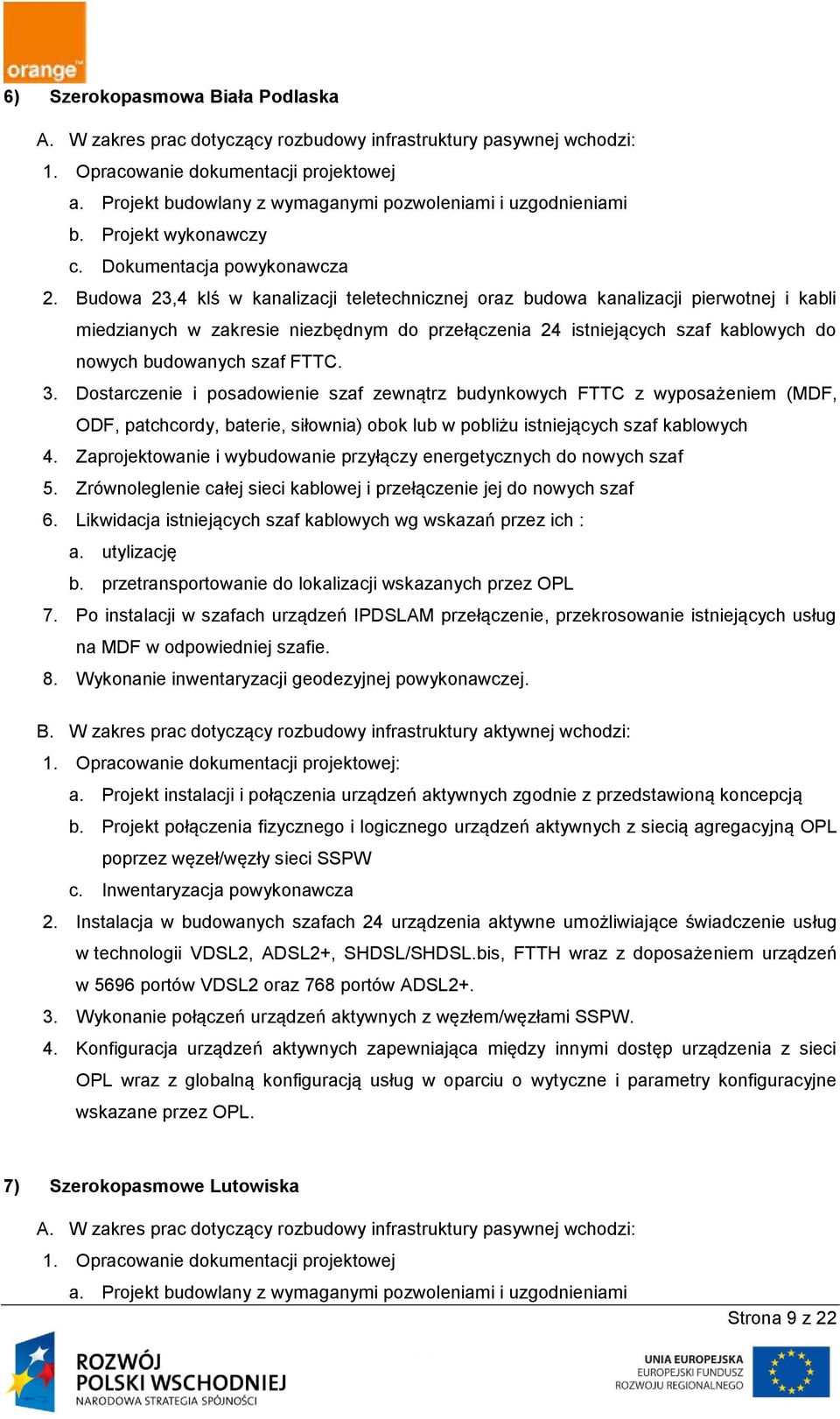 Budowa 23,4 klś w kanalizacji teletechnicznej oraz budowa kanalizacji pierwotnej i kabli miedzianych w zakresie niezbędnym do przełączenia 24 istniejących szaf kablowych do nowych budowanych szaf