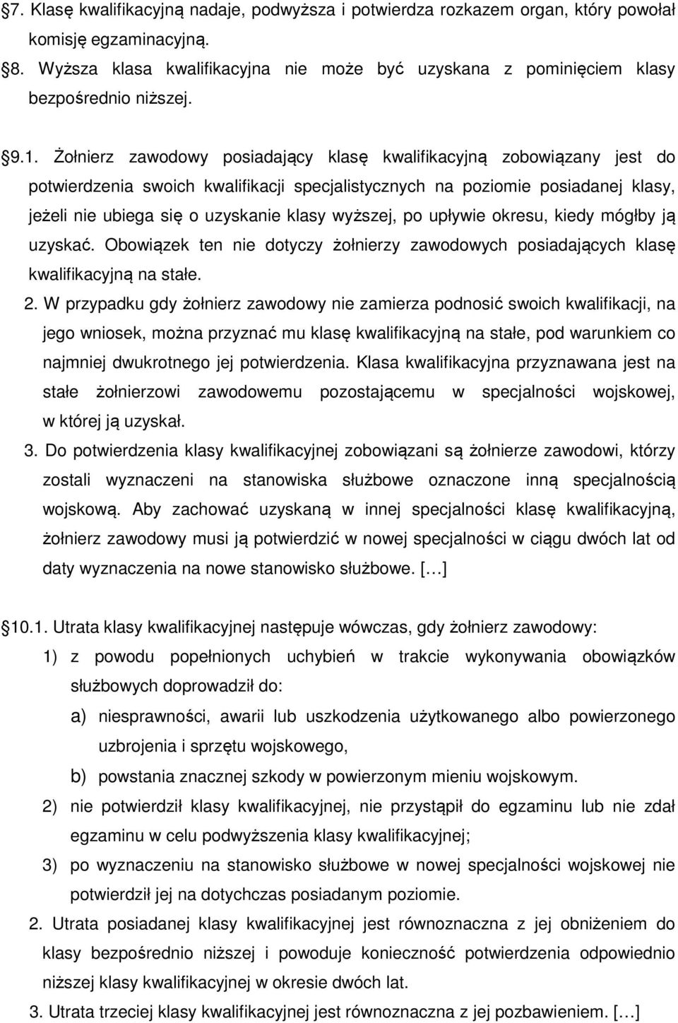 Żołnierz zawodowy posiadający klasę kwalifikacyjną zobowiązany jest do potwierdzenia swoich kwalifikacji specjalistycznych na poziomie posiadanej klasy, jeżeli nie ubiega się o uzyskanie klasy