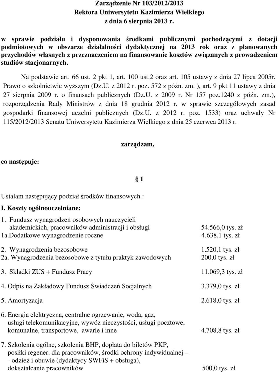 finansowanie kosztów związanych z prowadzeniem studiów stacjonarnych. Na podstawie art. 66 ust. 2 pkt 1, art. 100 ust.2 oraz art. 105 ustawy z dnia 27 lipca 2005r. Prawo o szkolnictwie wyższym (Dz.U.