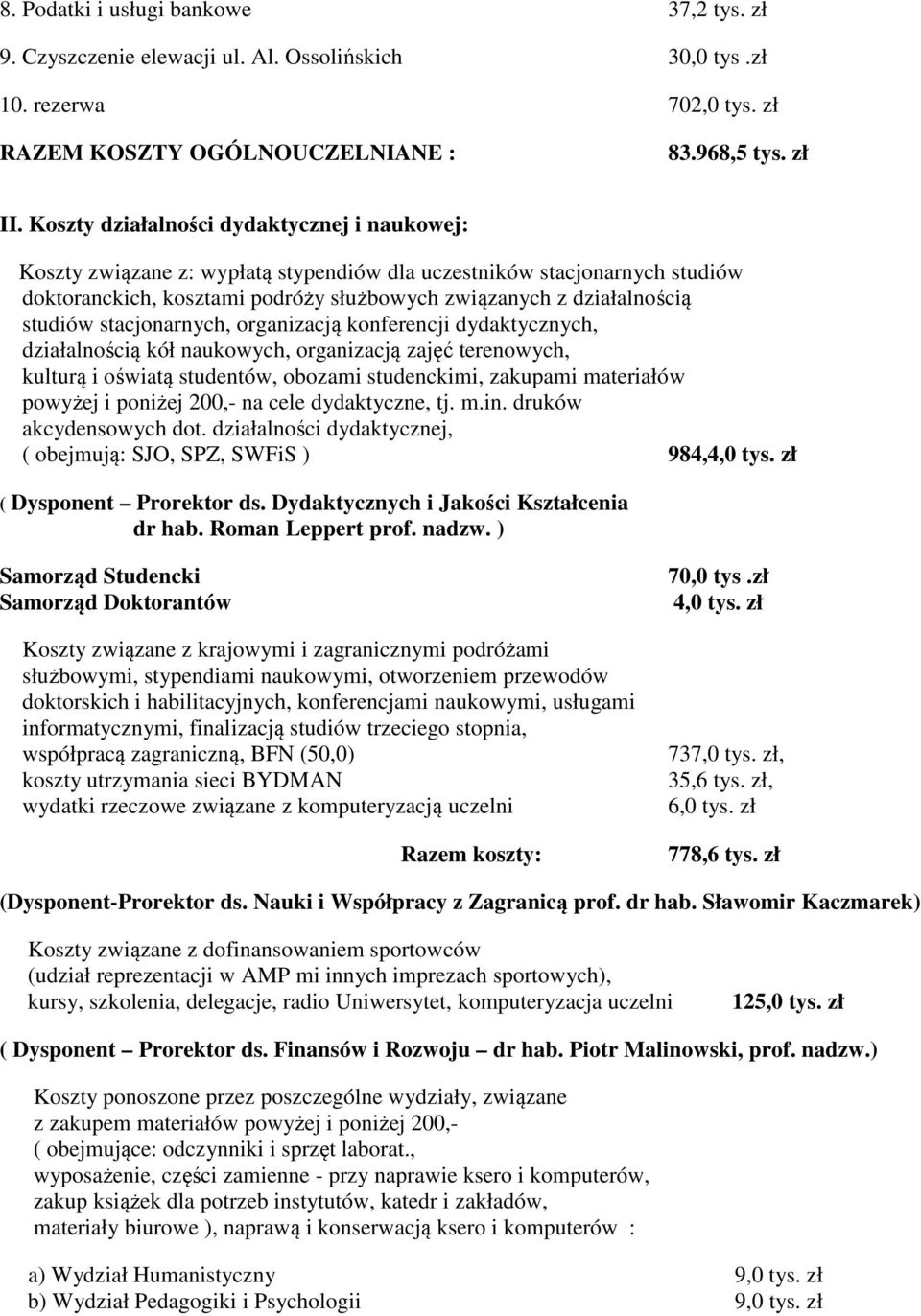 stacjonarnych, organizacją konferencji dydaktycznych, działalnością kół naukowych, organizacją zajęć terenowych, kulturą i oświatą studentów, obozami studenckimi, zakupami materiałów powyżej i