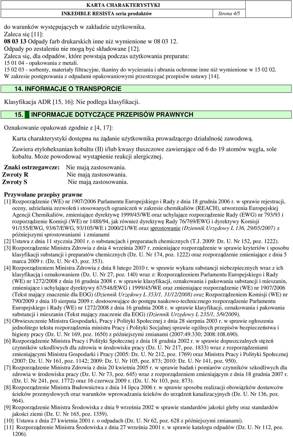 15 02 03 - sorbenty, materiały filtracyjne, tkaniny do wycierania i ubrania ochronne inne niŝ wymienione w 15 02 02.