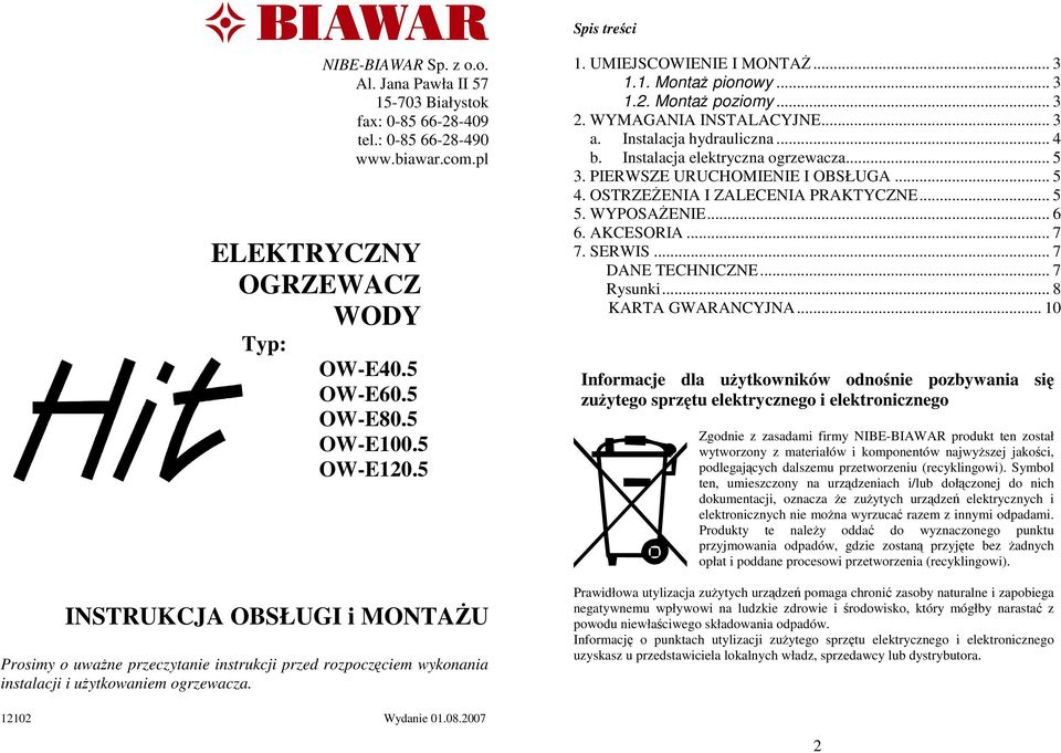MontaŜ poziomy... 3 2. WYMAGANIA INSTALACYJNE... 3 a. Instalacja hydrauliczna... 4 b. Instalacja elektryczna ogrzewacza... 5 3. PIERWSZE URUCHOMIENIE I OBSŁUGA... 5 4.
