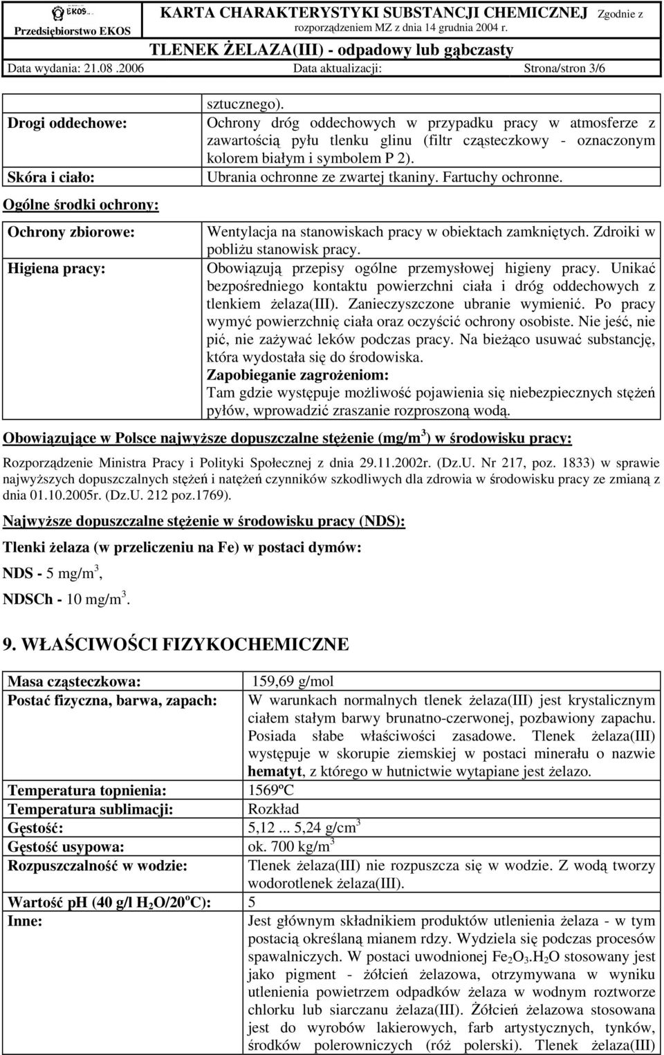 Fartuchy ochronne. Wentylacja na stanowiskach pracy w obiektach zamkniętych. Zdroiki w pobliŝu stanowisk pracy. Obowiązują przepisy ogólne przemysłowej higieny pracy.