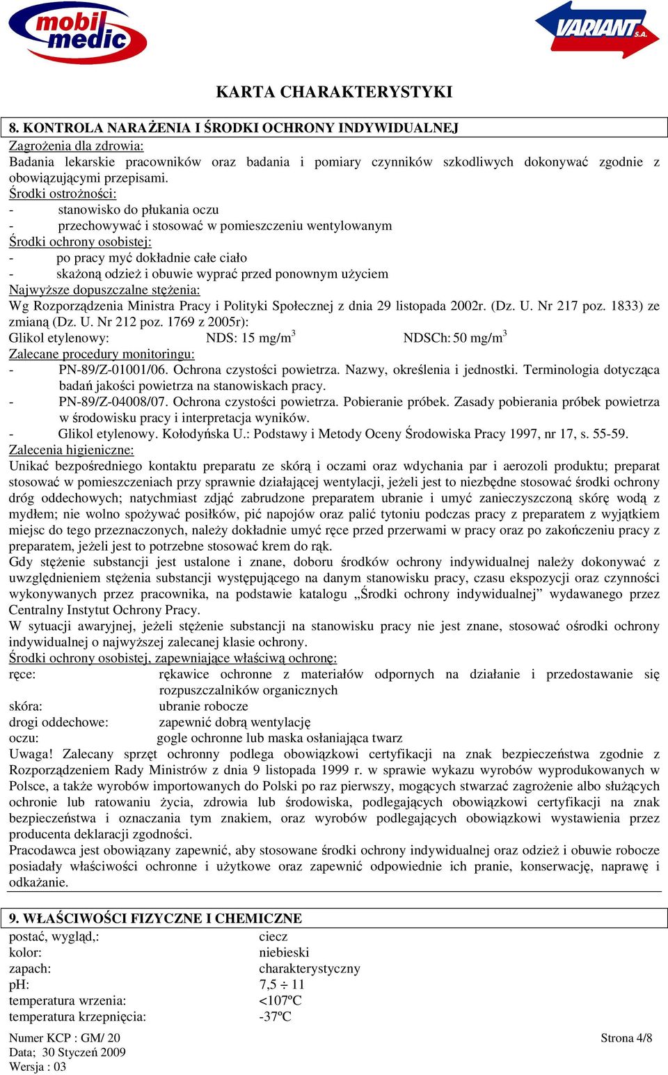 przed ponownym uŝyciem NajwyŜsze dopuszczalne stęŝenia: Wg Rozporządzenia Ministra Pracy i Polityki Społecznej z dnia 29 listopada 2002r. (Dz. U. Nr 217 poz. 1833) ze zmianą (Dz. U. Nr 212 poz.