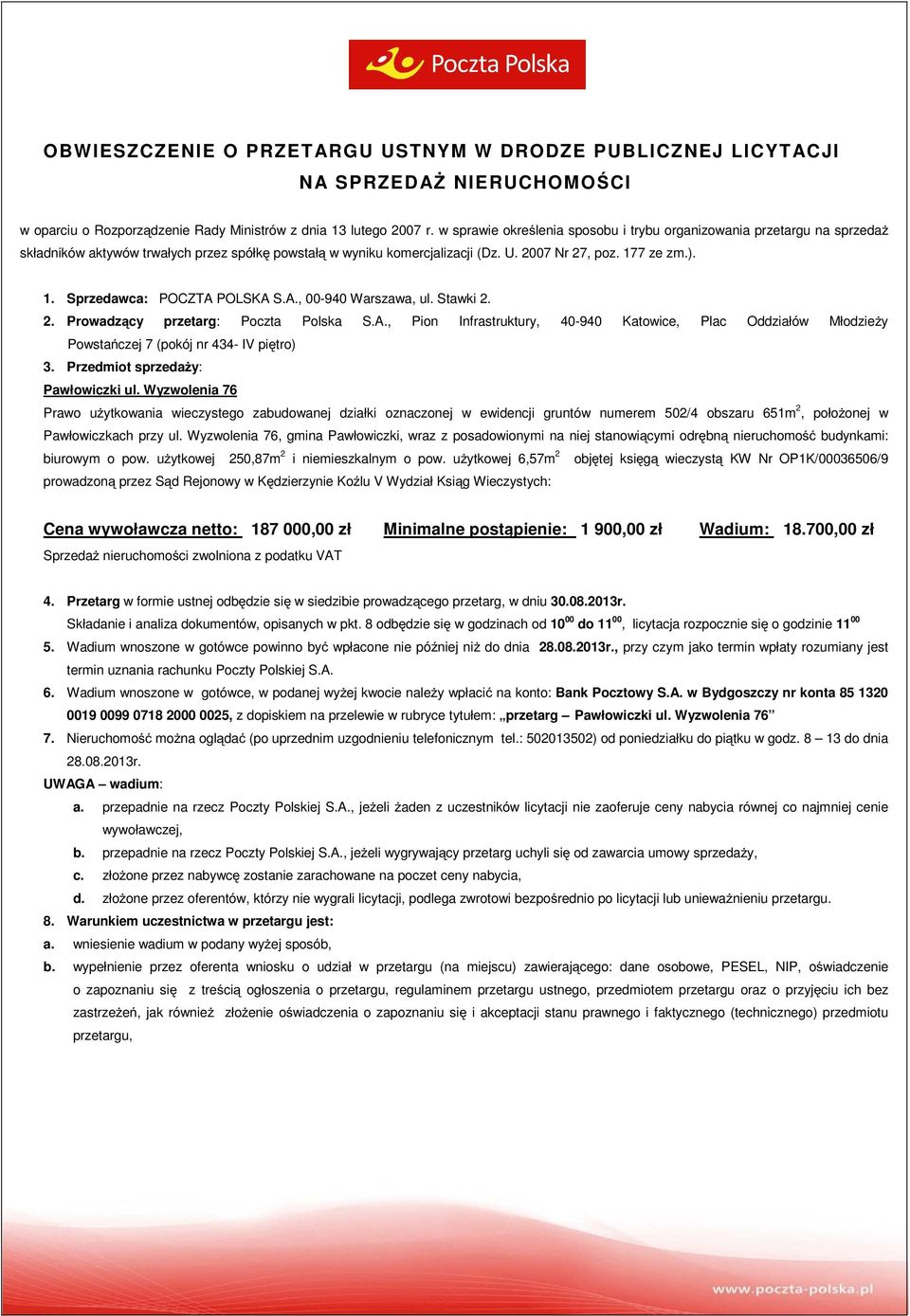 7 ze zm.). 1. Sprzedawca: POCZTA POLSKA S.A., 00-940 Warszawa, ul. Stawki 2. 2. Prowadzący przetarg: Poczta Polska S.A., Pion Infrastruktury, 40-940 Katowice, Plac Oddziałów MłodzieŜy Powstańczej 7 (pokój nr 434- IV piętro) 3.