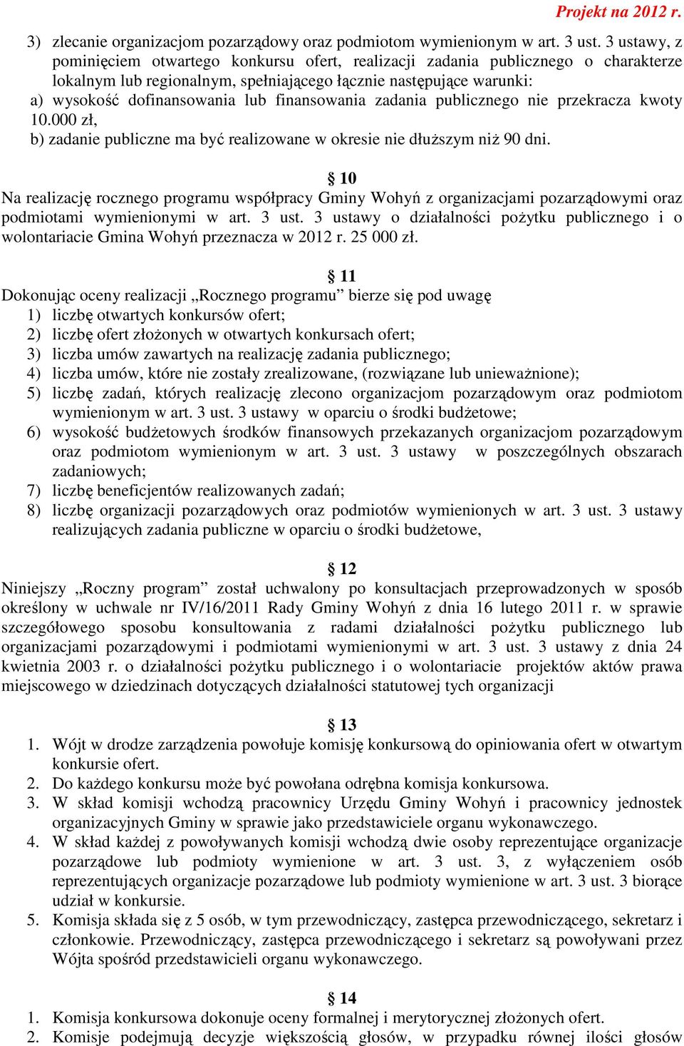 finansowania zadania publicznego nie przekracza kwoty 10.000 zł, b) zadanie publiczne ma być realizowane w okresie nie dłuższym niż 90 dni.