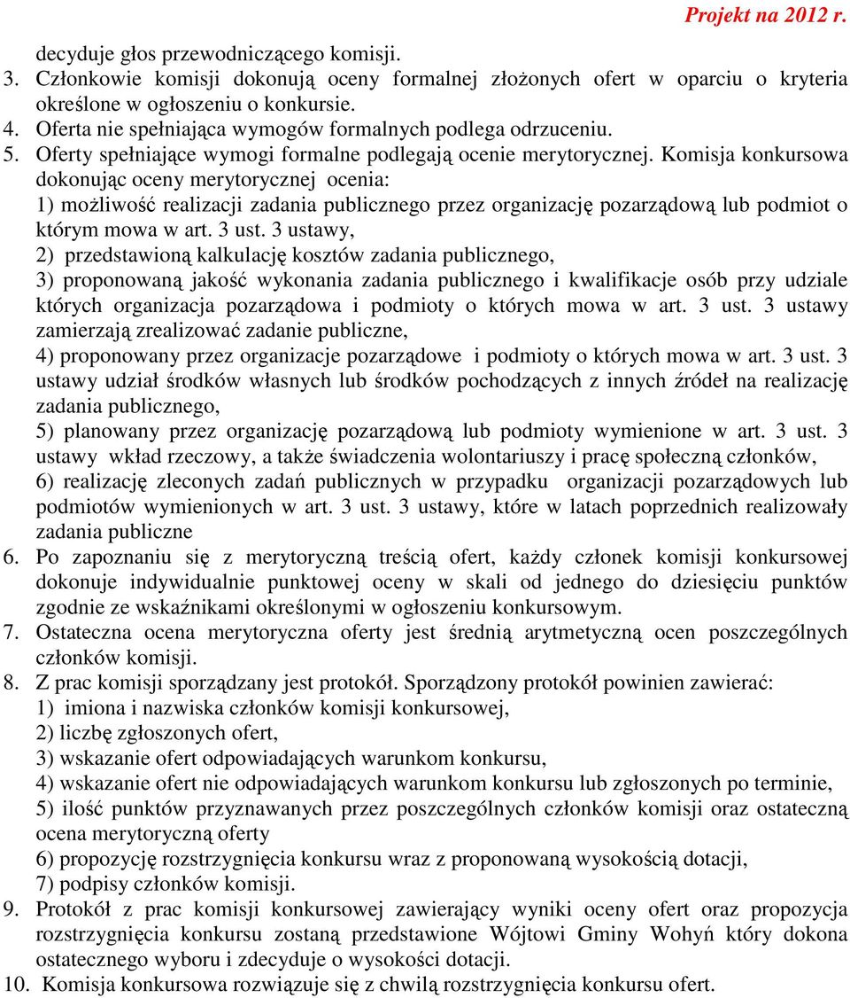 Komisja konkursowa dokonując oceny merytorycznej ocenia: 1) możliwość realizacji zadania publicznego przez organizację pozarządową lub podmiot o którym mowa w art. 3 ust.