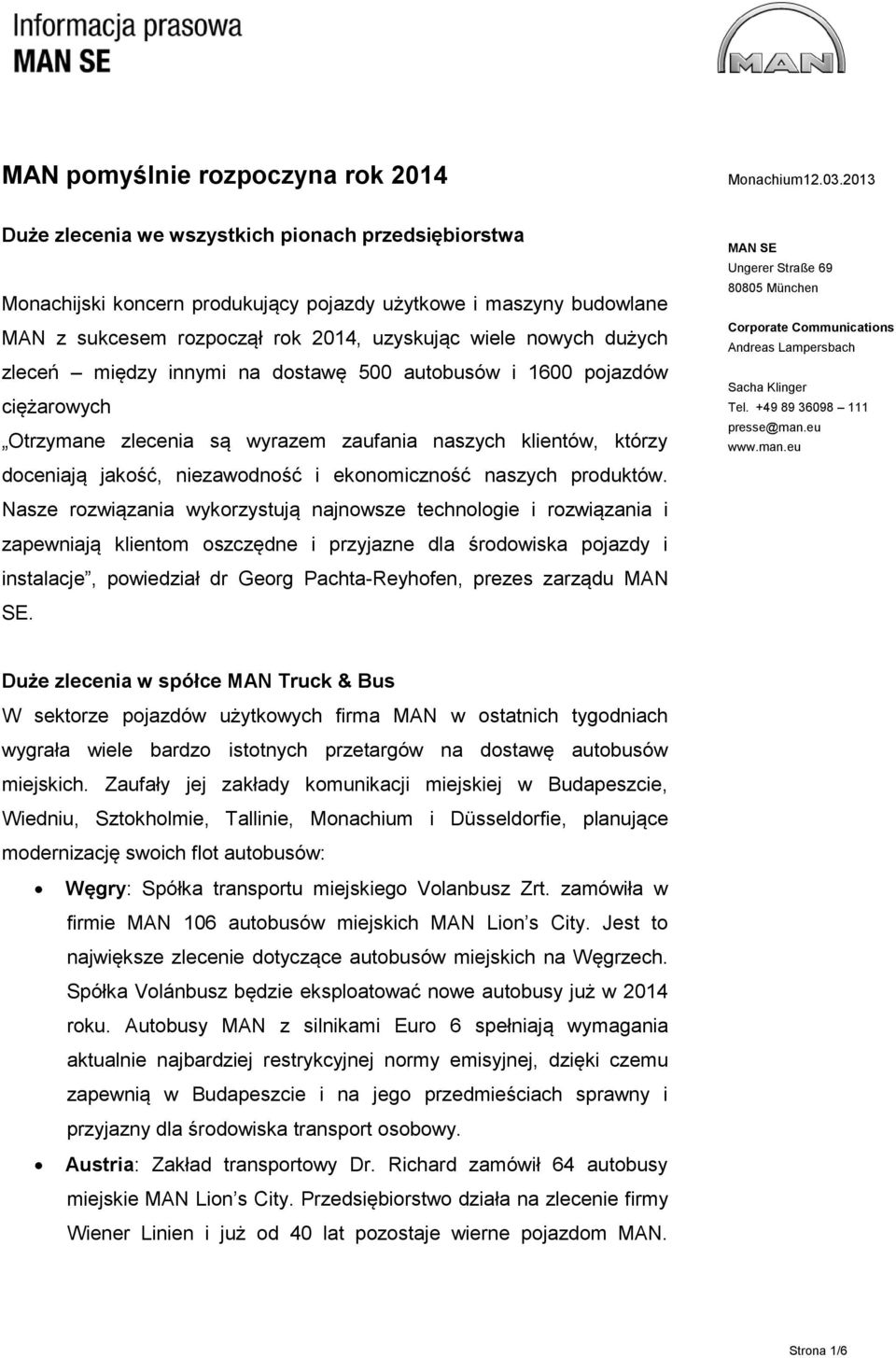 między innymi na dostawę 500 autobusów i 1600 pojazdów ciężarowych Otrzymane zlecenia są wyrazem zaufania naszych klientów, którzy doceniają jakość, niezawodność i ekonomiczność naszych produktów.